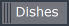 Dishes